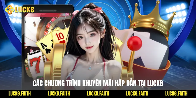 Các Chương Trình Khuyến Mãi Hấp Dẫn Tại Luck8
