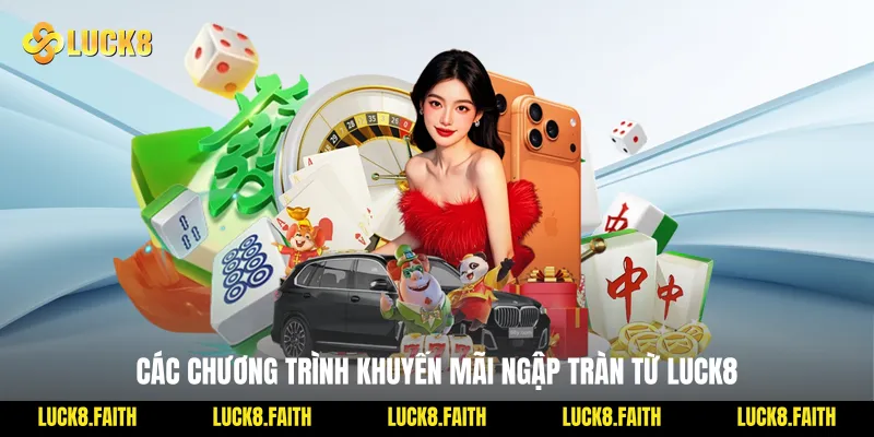 Các chương trình khuyến mãi ngập tràn từ Luck8