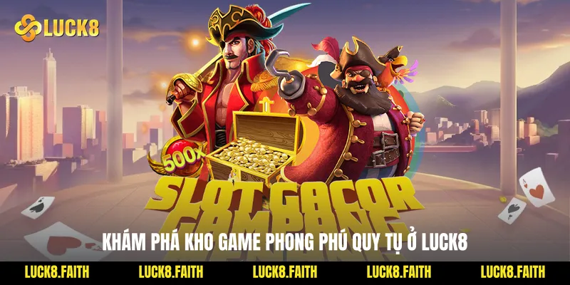 Khám phá kho game phong phú quy tụ ở Luck8