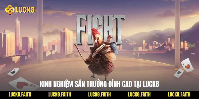 Kinh nghiệm săn thưởng đỉnh cao tại Luck8
