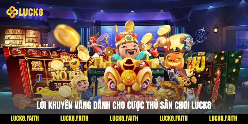 Lời khuyên vàng dành cho cược thủ sân chơi Luck8