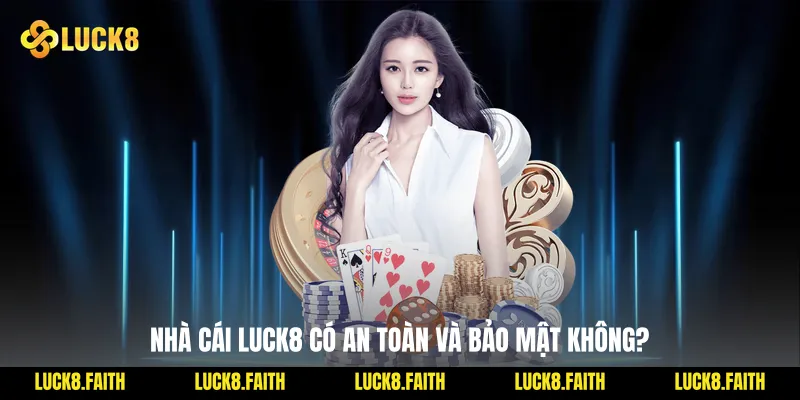 Nhà cái Luck8 có an toàn và bảo mật không?