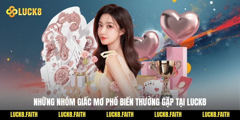 Những nhóm giấc mơ phổ biến thường gặp tại Luck8